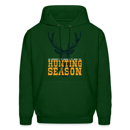 "We interrupt this marriage to bring you hunting season" Men's Funny Hunting Hoodie - forest green